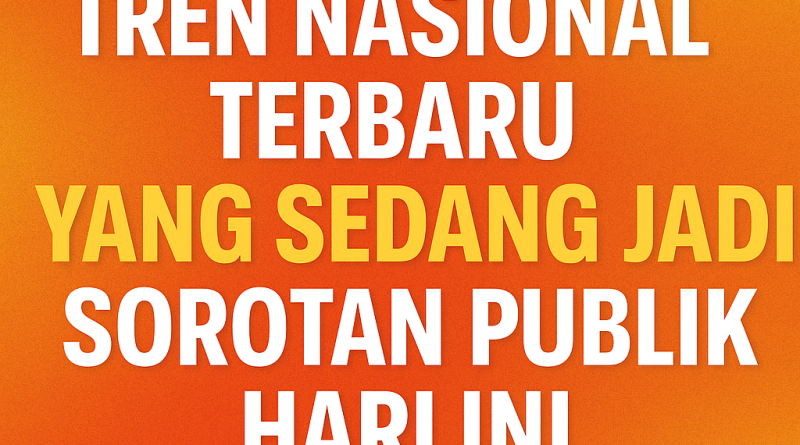 Tren Nasional Terbaru yang Sedang Jadi Sorotan Publik Hari Ini https://suaramerdekasolo.com/